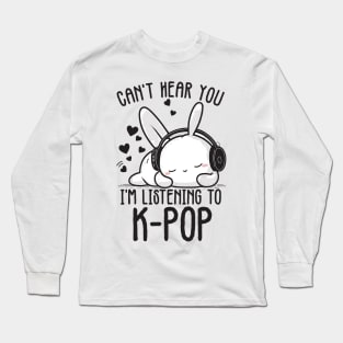 Can't Hear You I'm Listening Kpop Rabbit Long Sleeve T-Shirt